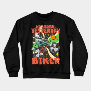 not born yesterday biker Crewneck Sweatshirt